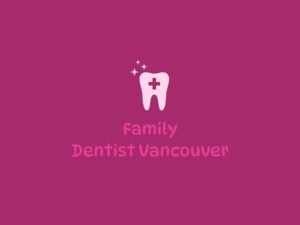 Family Dentist Vancouver